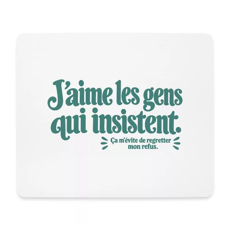 J’aime les gens qui insistent. sur Tapis de souris (format paysage)