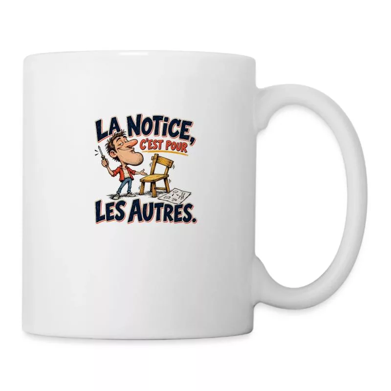 La notice, c’est pour les autres. sur Mug blanc