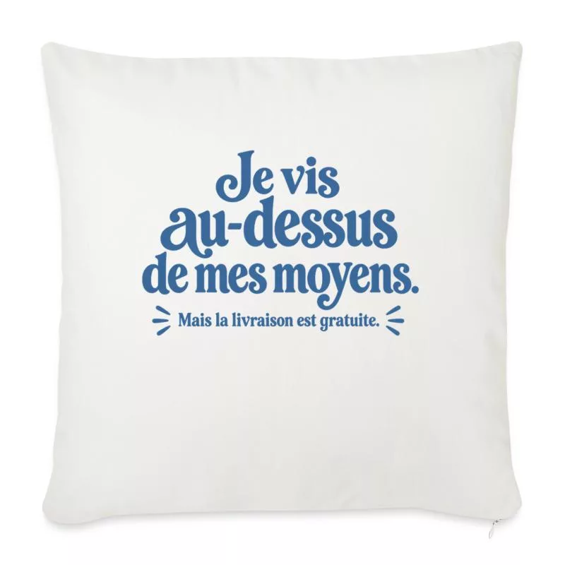 Je vis au-dessus de mes moyens. sur Housse de coussin décorative 45 x 45 cm