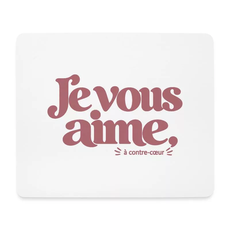 Je vous aime à contre-cœur sur Tapis de souris (format paysage)