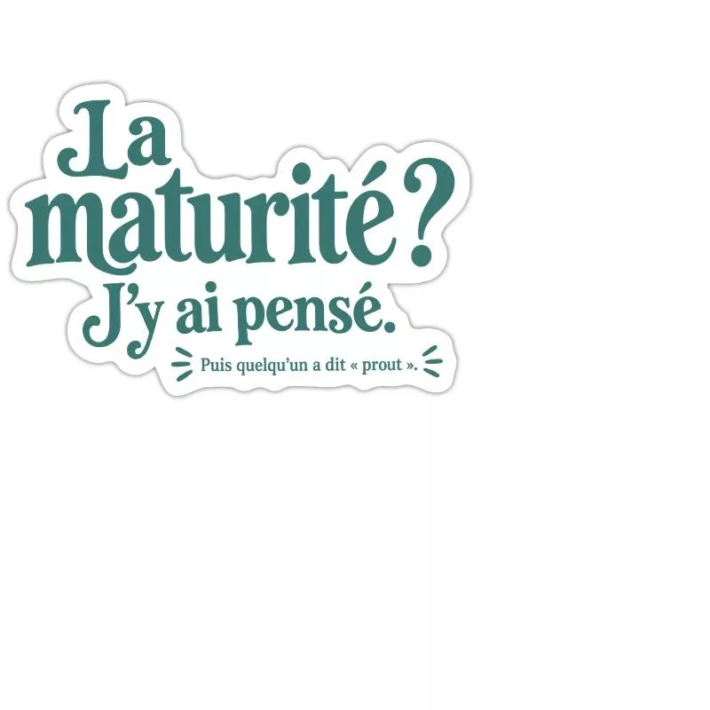 La maturité ? J’y ai pensé. sur Sticker taille M (15 x 15 cm)
