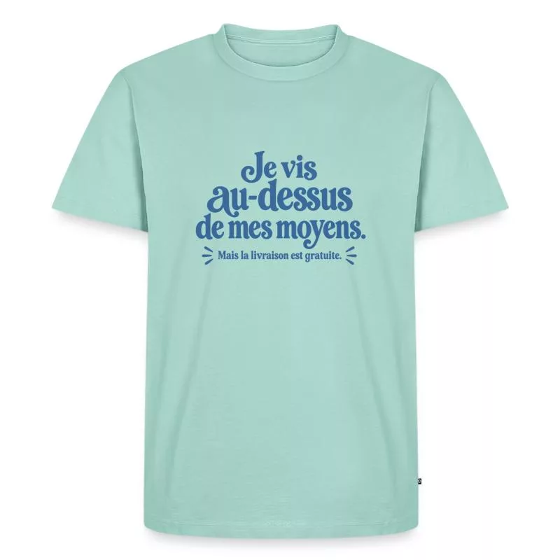 Je vis au-dessus de mes moyens. sur T-shirt Premium bio Homme