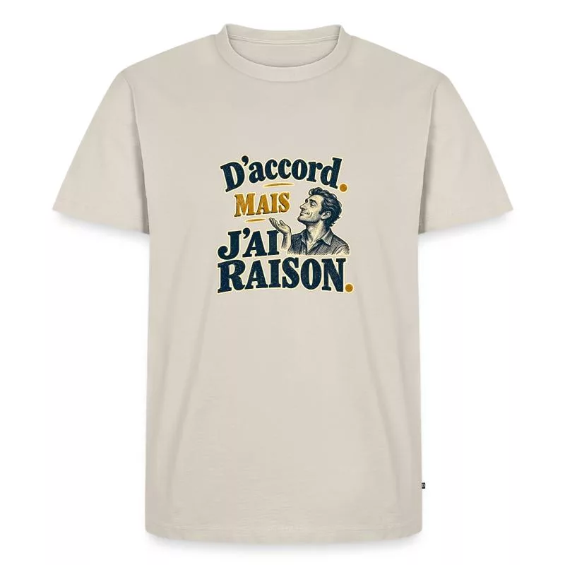 D’accord. Mais j’ai raison. sur T-shirt Premium bio Homme