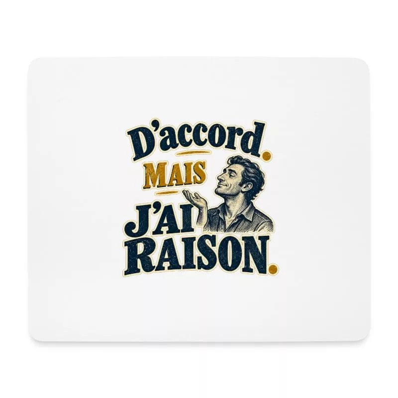 D’accord. Mais j’ai raison. sur Tapis de souris (format paysage)