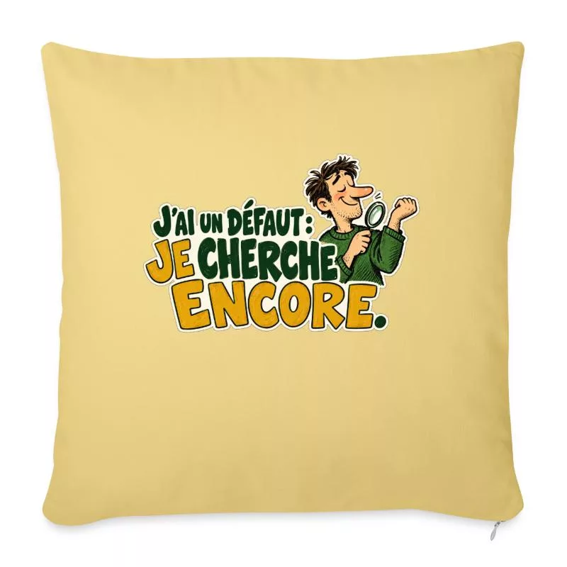 J’ai un défaut : je cherche encore. sur Housse de coussin décorative 45 x 45 cm