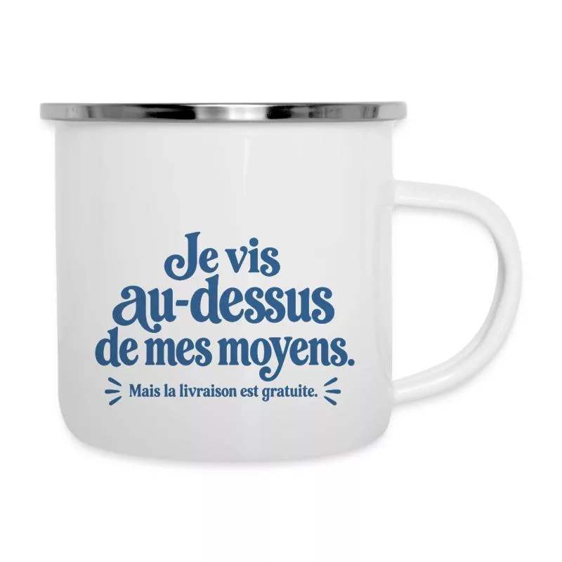 Je vis au-dessus de mes moyens. sur Tasse émaillée