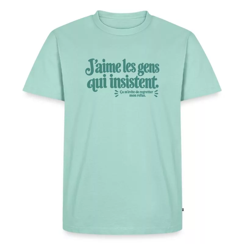 J’aime les gens qui insistent. sur T-shirt Premium bio Homme