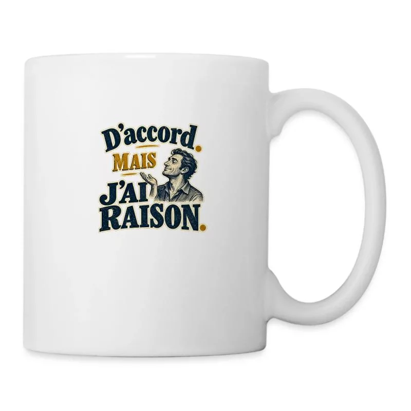 D’accord. Mais j’ai raison. sur Mug blanc