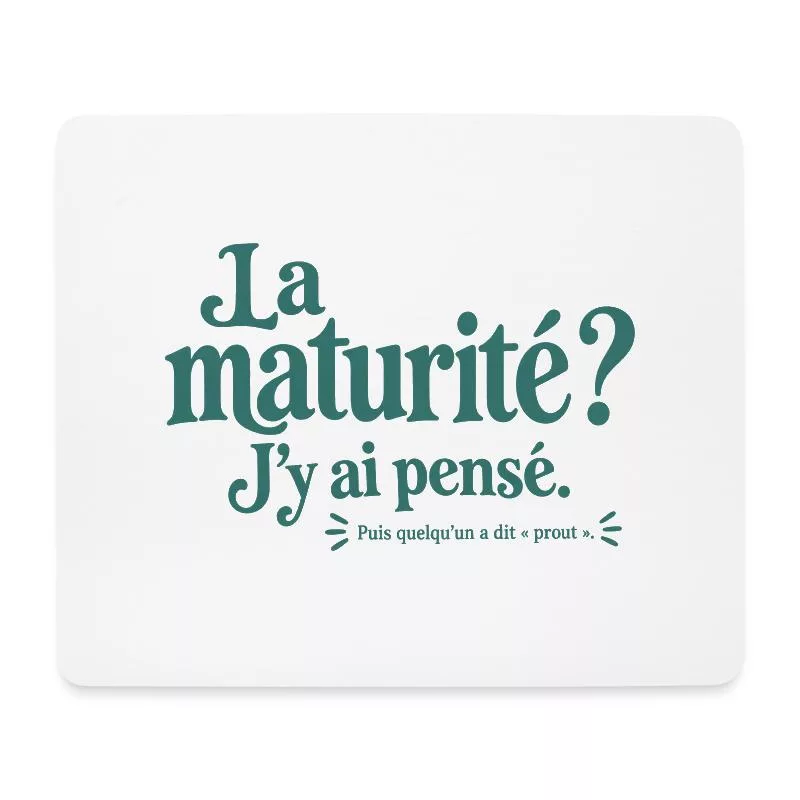 La maturité ? J’y ai pensé. sur Tapis de souris (format paysage)