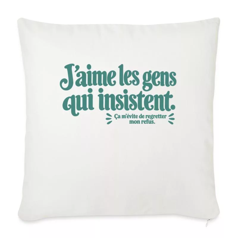 J’aime les gens qui insistent. sur Housse de coussin décorative 45 x 45 cm
