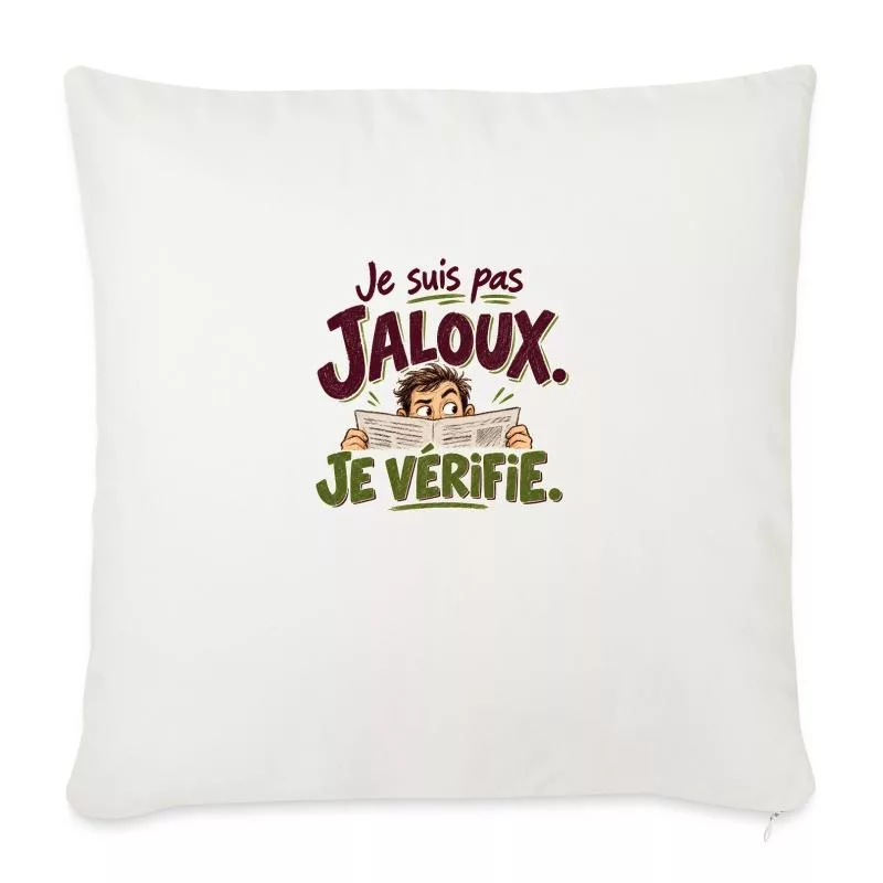 Je suis pas jaloux. Je vérifie. sur Housse de coussin décorative 45 x 45 cm