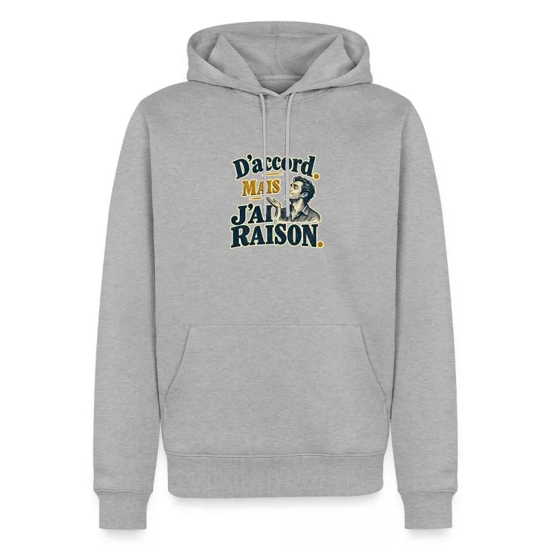 D’accord. Mais j’ai raison. sur Sweat à capuche Premium bio Homme