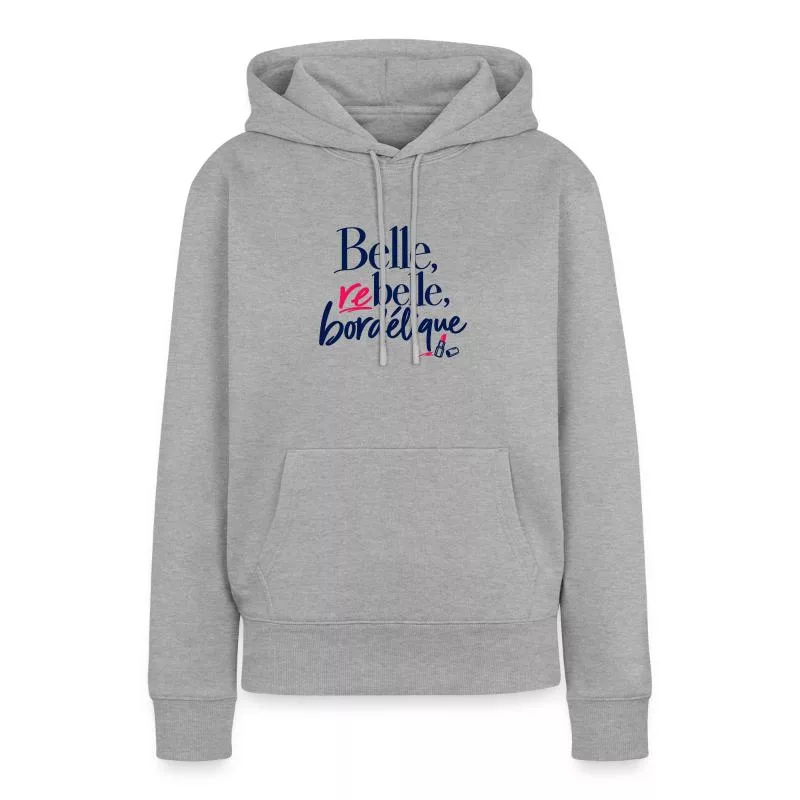 Belle, rebelle, bordélique sur Sweat à capuche Premium bio Femme