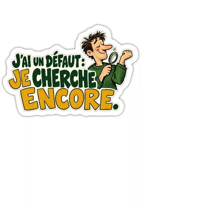 J’ai un défaut : je cherche encore. sur Sticker taille M (15 x 15 cm)
