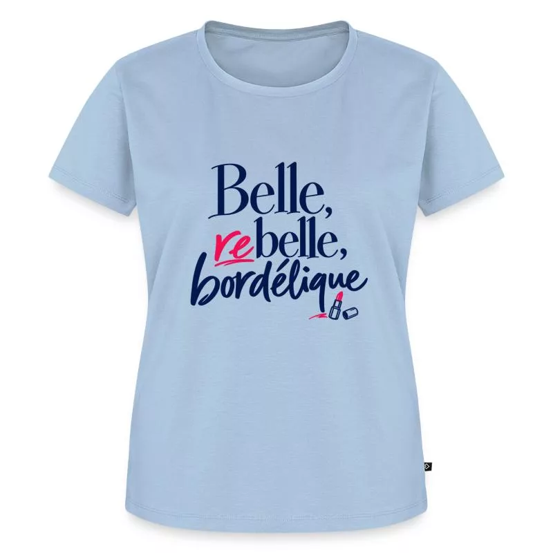 Belle, rebelle, bordélique sur T-shirt Premium bio Femme