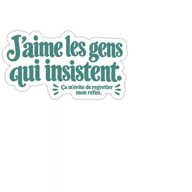 J’aime les gens qui insistent. sur Sticker taille M (15 x 15 cm)