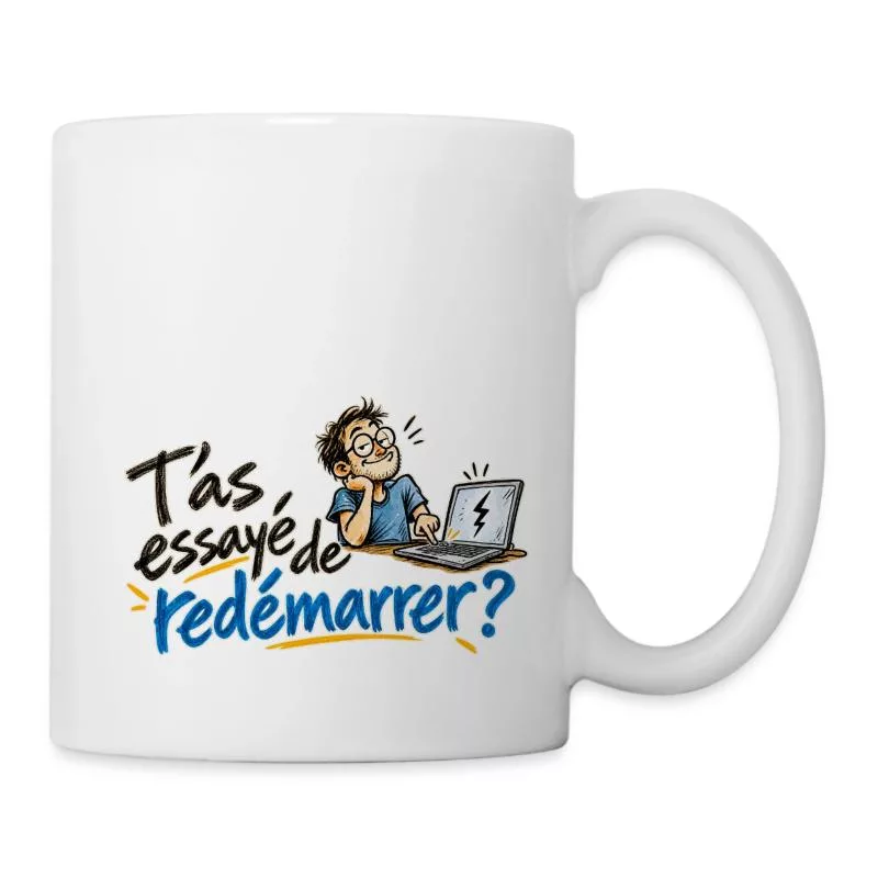T’as essayé de redémarrer ? sur Mug blanc