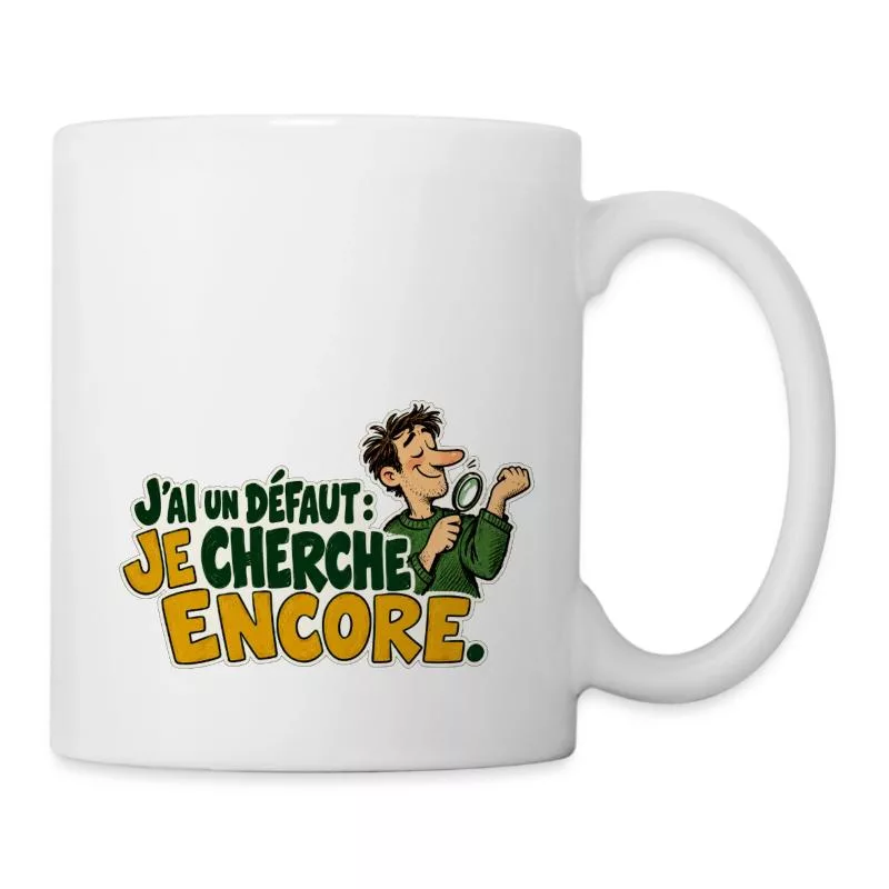 J’ai un défaut : je cherche encore. sur Mug blanc
