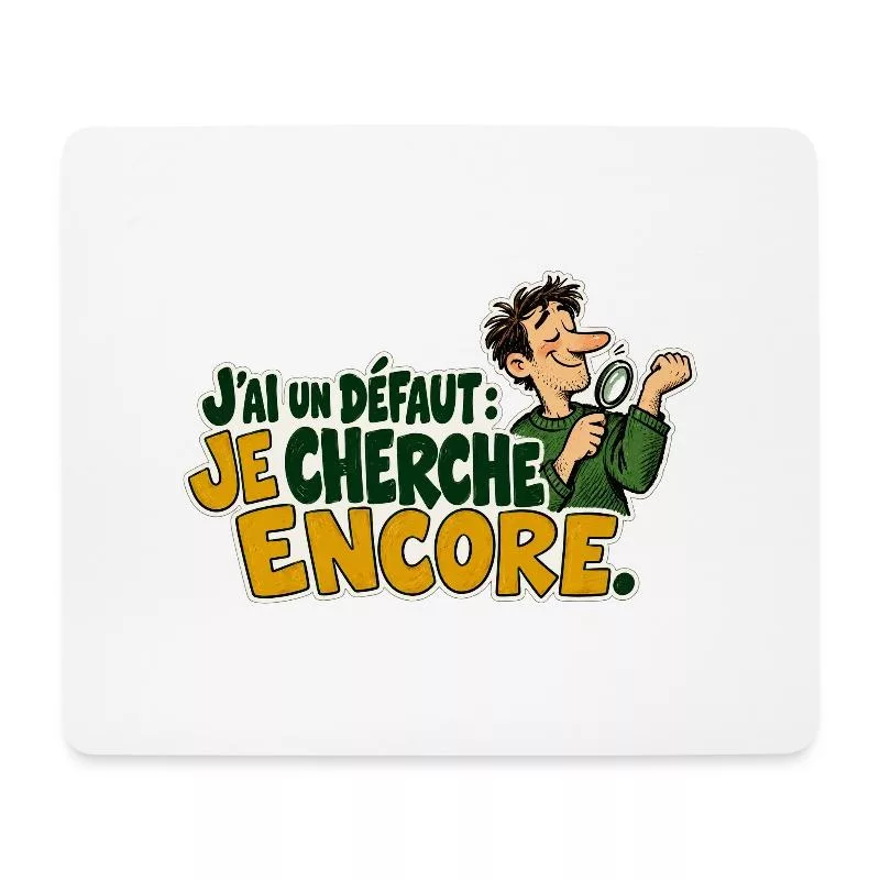 J’ai un défaut : je cherche encore. sur Tapis de souris (format paysage)