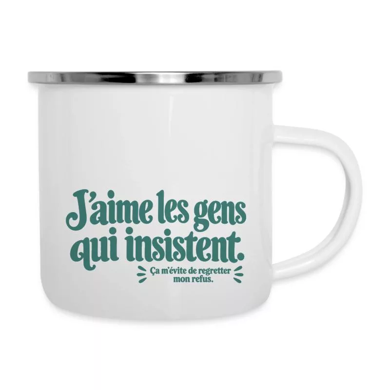 J’aime les gens qui insistent. sur Tasse émaillée