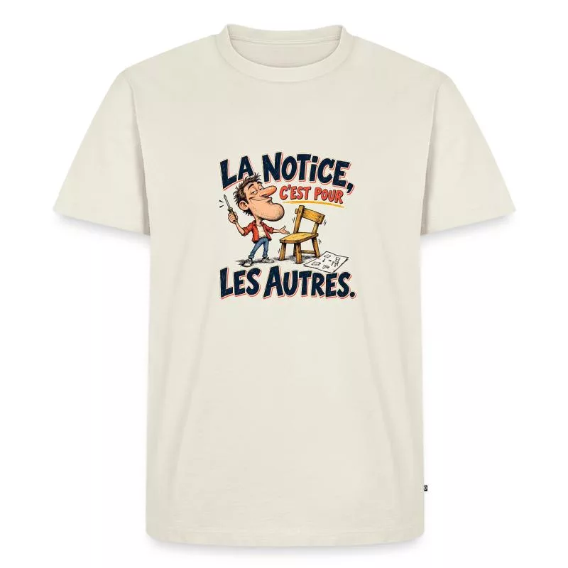 La notice, c’est pour les autres. sur T-shirt Premium bio Homme