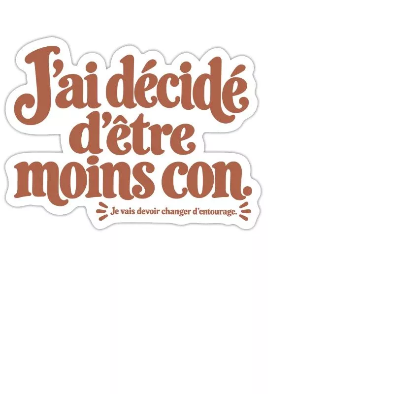 J’ai décidé d’être moins con. sur Sticker taille M (15 x 15 cm)