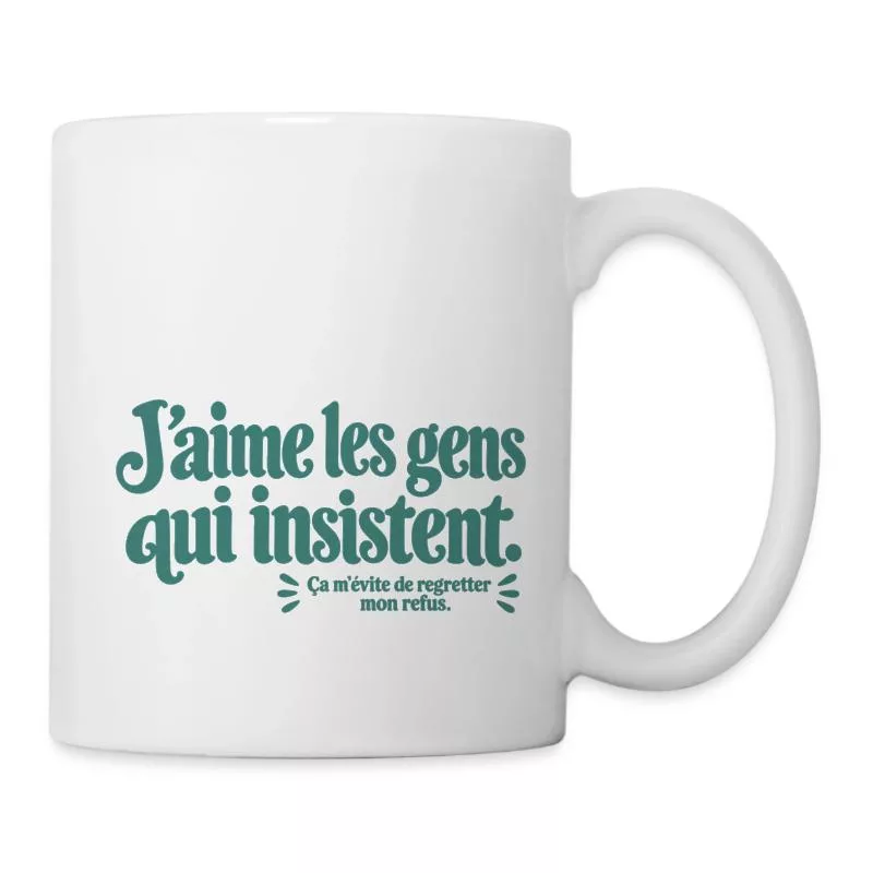 J’aime les gens qui insistent. sur Mug blanc