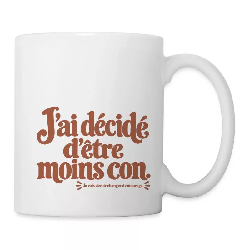 J’ai décidé d’être moins con. sur Mug blanc