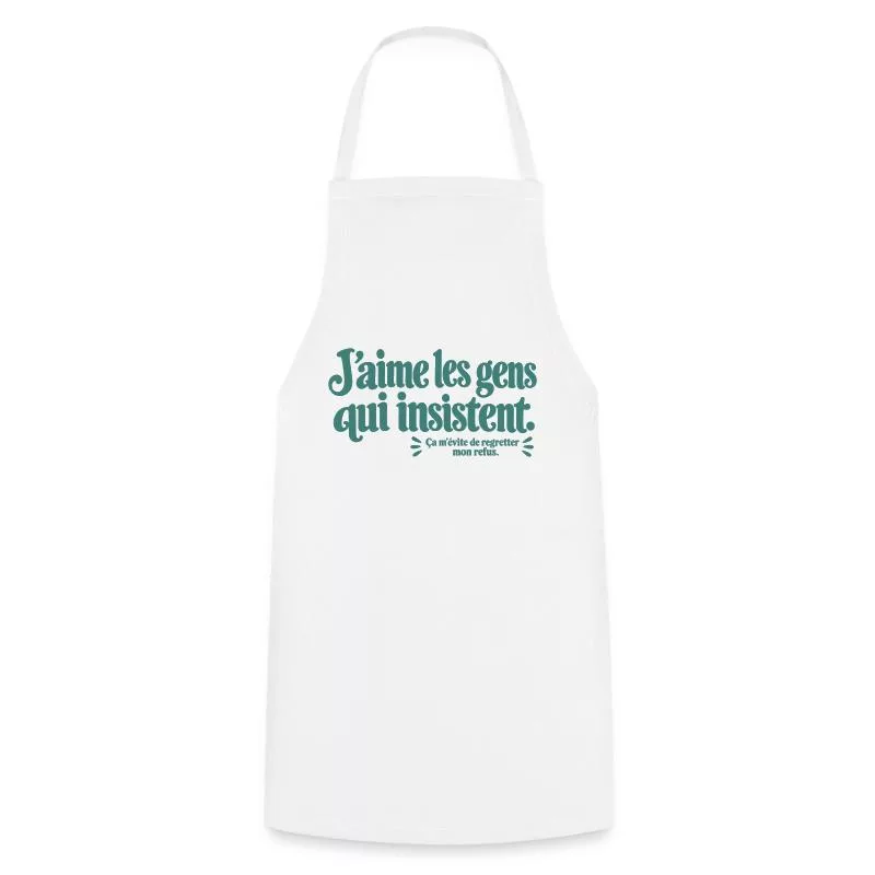 J’aime les gens qui insistent. sur Tablier de cuisine