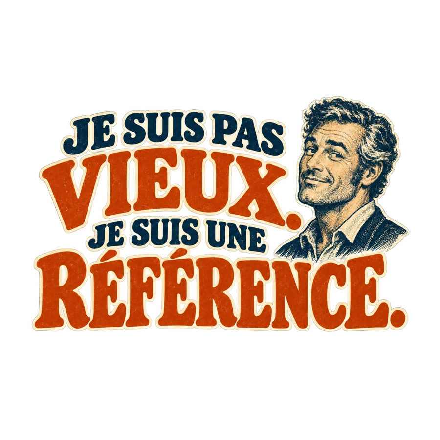 Je suis pas vieux. Je suis une référence.