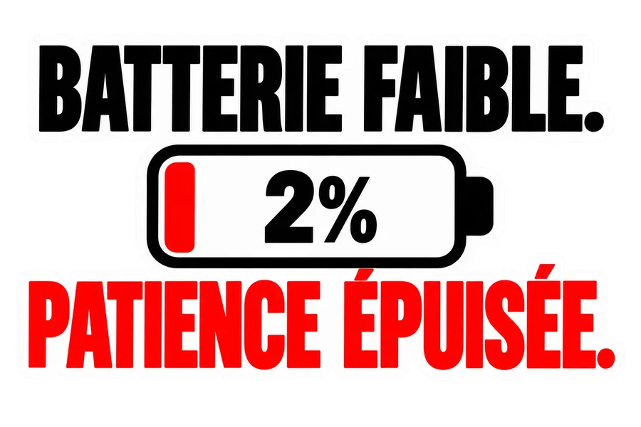 Batterie faible, patience épuisée