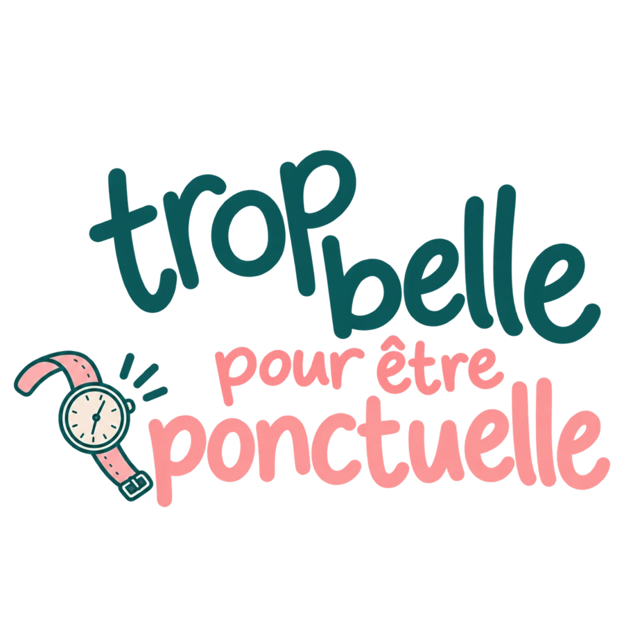 Trop belle pour être ponctuelle