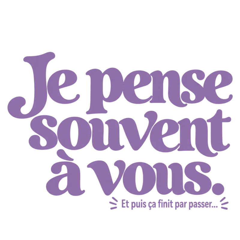 Je pense souvent à vous.