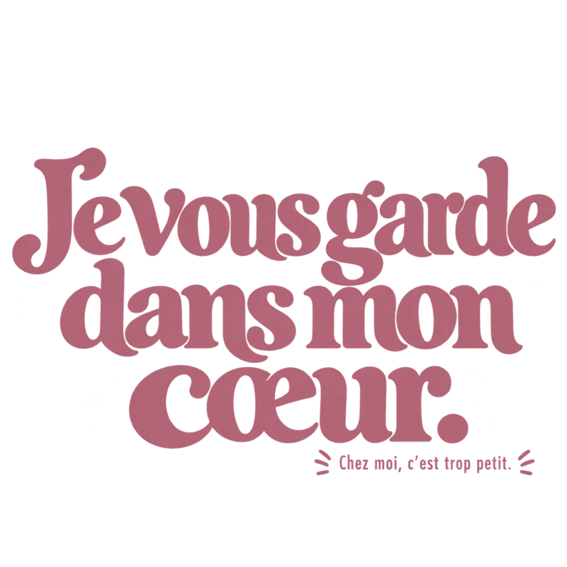 Je vous garde dans mon cœur.