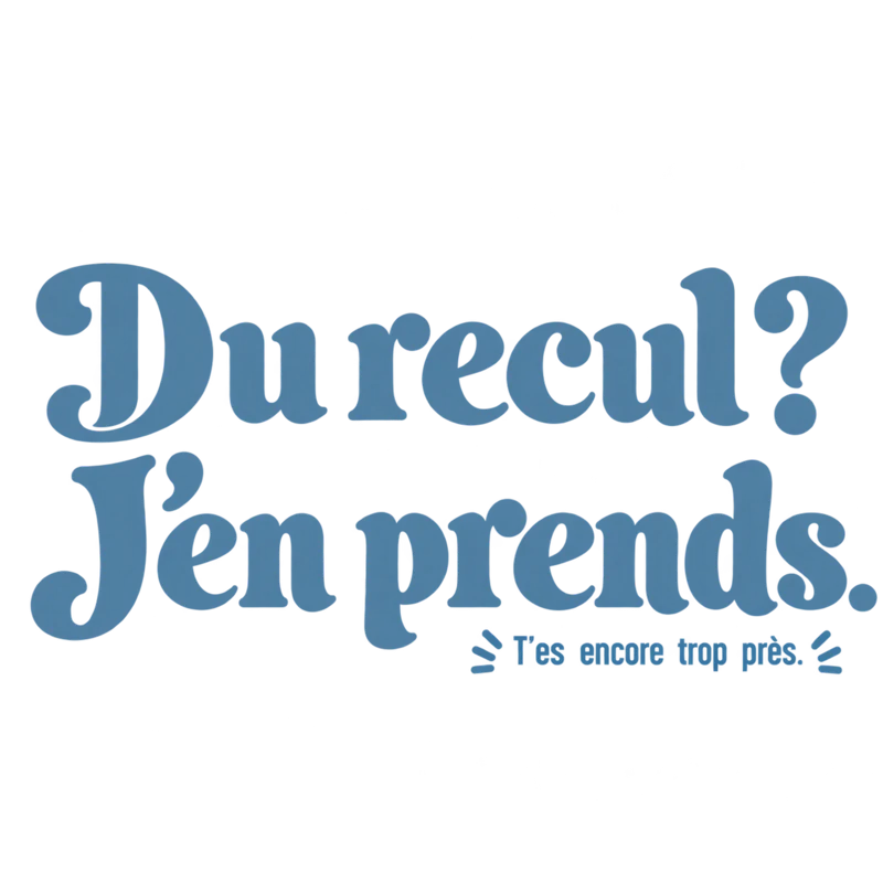 Du recul ? J’en prends.