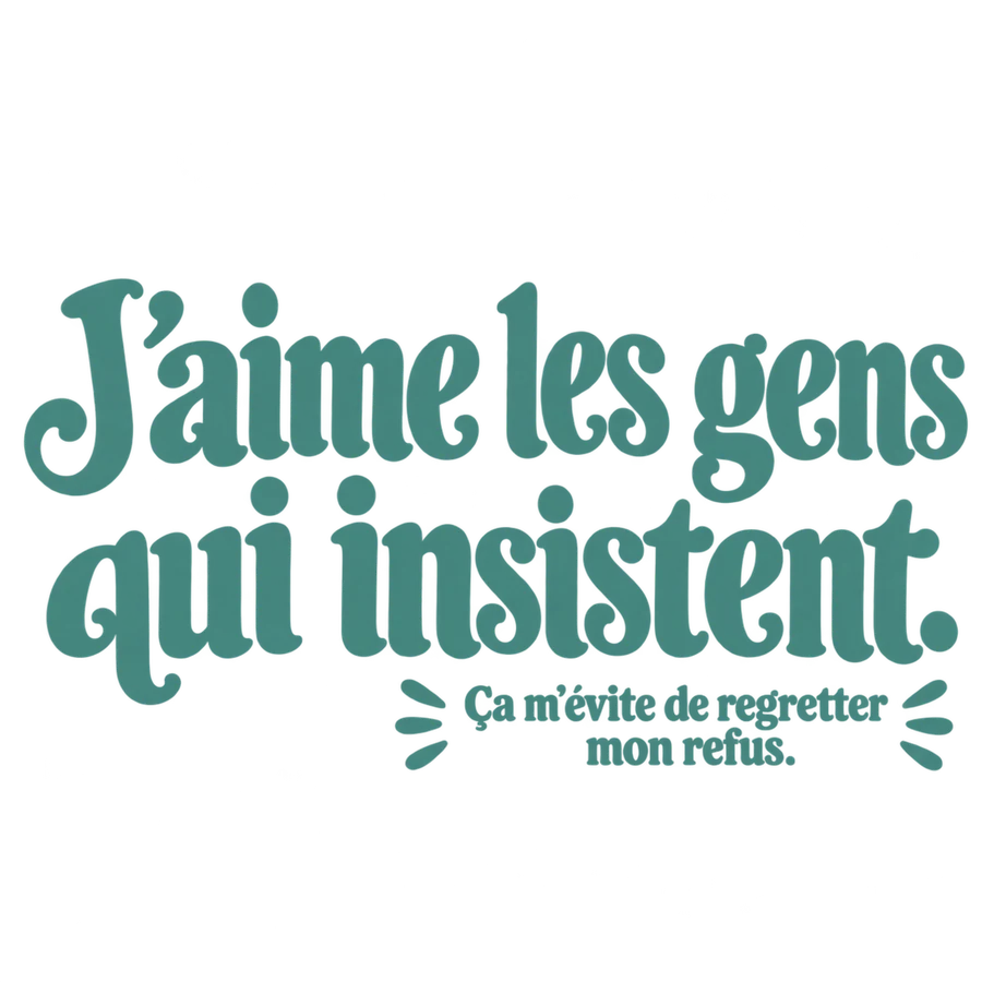 J’aime les gens qui insistent.