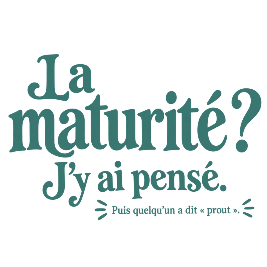 La maturité ? J’y ai pensé.