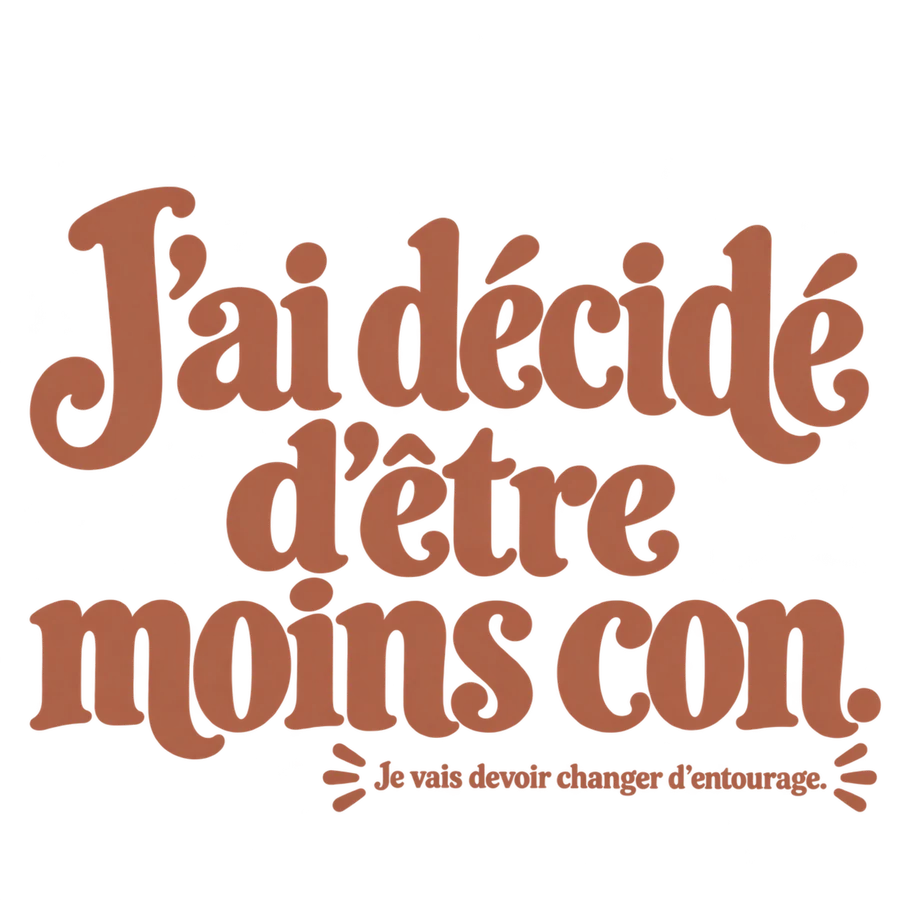 J’ai décidé d’être moins con.