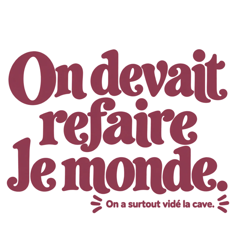 On devait refaire le monde.