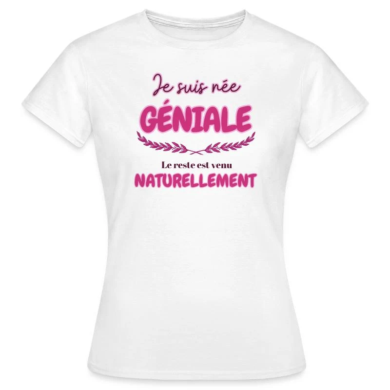Je suis née géniale — T-shirt Femme, blanc