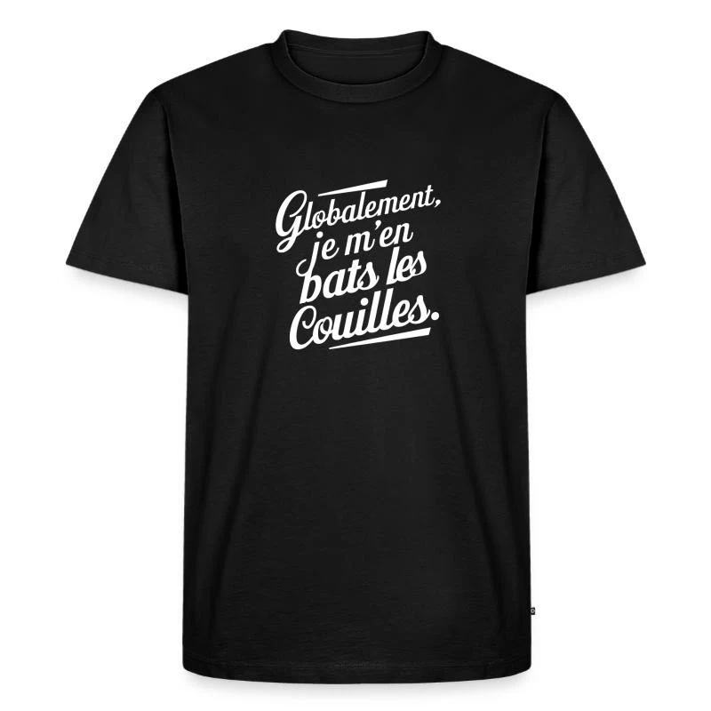 Globalement, je m’en bats les couilles — Lettrage blanc — T-shirt Premium bio Homme, noir