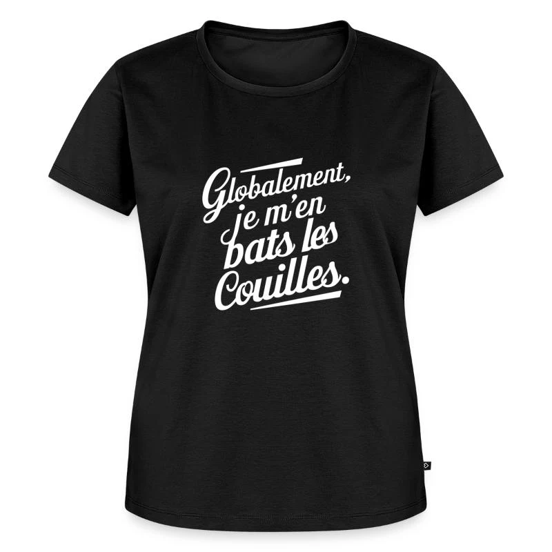 Globalement, je m’en bats les couilles — Lettrage blanc — T-shirt Premium bio Femme, noir