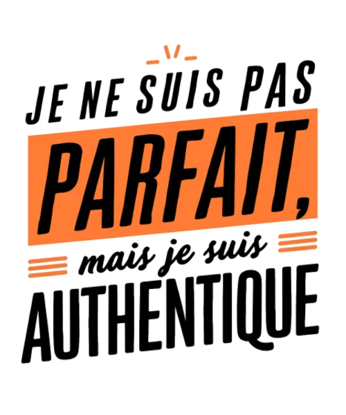 Je ne suis pas parfait, mais je suis authentique