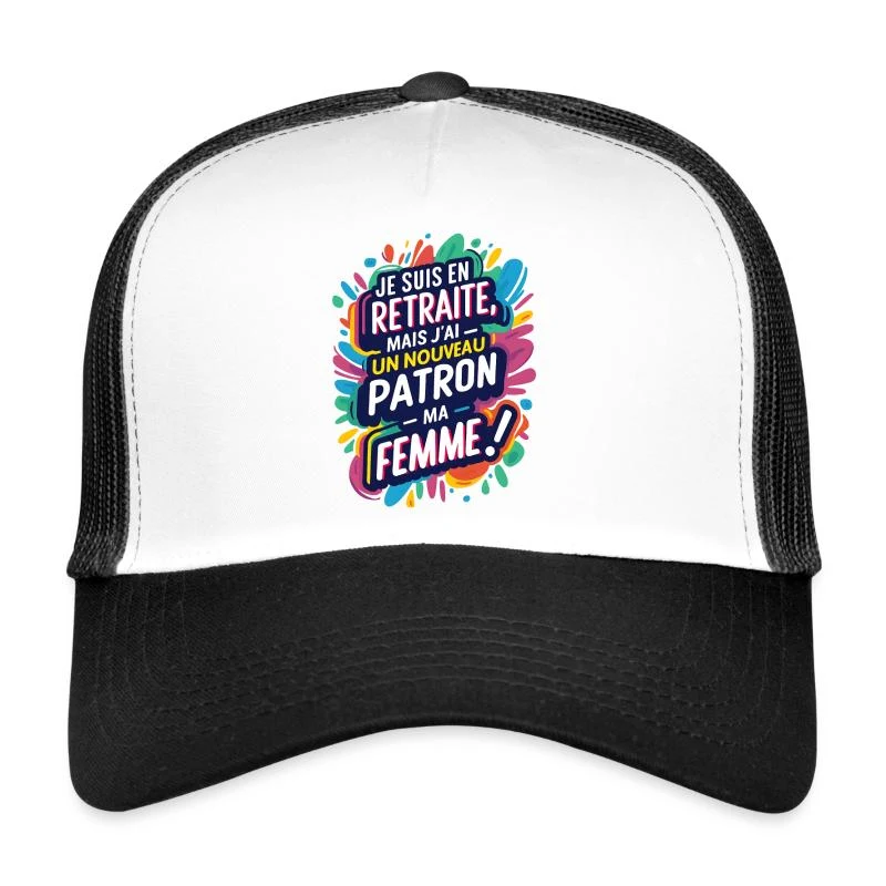 En retraite, mon nouveau patron : ma femme ! — Casquette trucker , blanc/noir