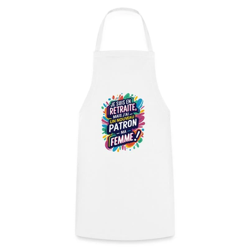 En retraite, mon nouveau patron : ma femme ! — Tablier de cuisine, blanc