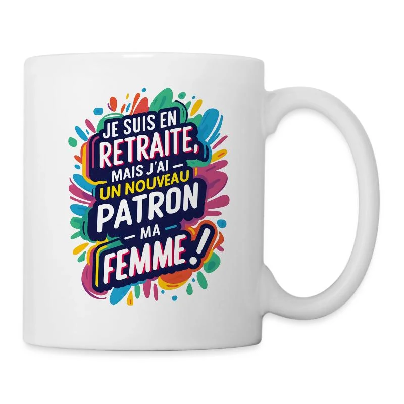 En retraite, mon nouveau patron : ma femme ! — Mug blanc, blanc