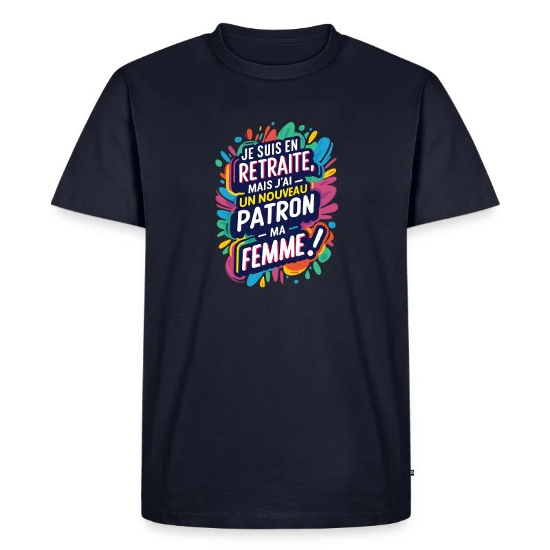 En retraite, mon nouveau patron : ma femme ! — T-shirt Premium bio Homme, bleu marine