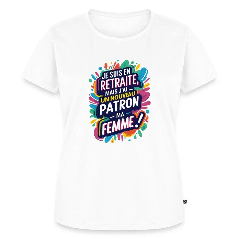 En retraite, mon nouveau patron : ma femme ! — T-shirt Premium bio Femme, blanc