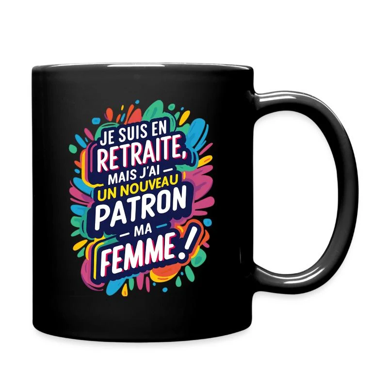 En retraite, mon nouveau patron : ma femme ! — Mug uni, noir