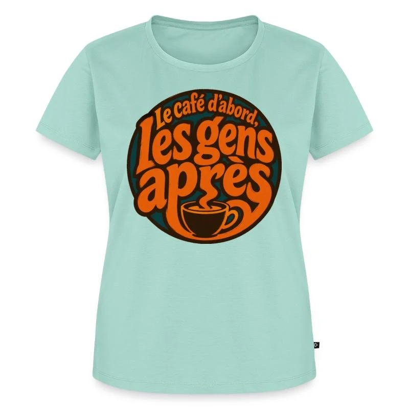 Le café d’abord, les gens après — T-shirt Premium bio Femme, menthe